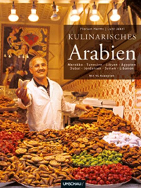 Kulinarisches Arabien: Marokko Tunesien Libyen Ägypten Dubai Jordanien Syrien Libanon: Marokko, Tunesien, Libyen, Ägypten, Dubai, Jordanien, Syrien, ... World Cookbook Award 2004. Mit 90 Rezepten