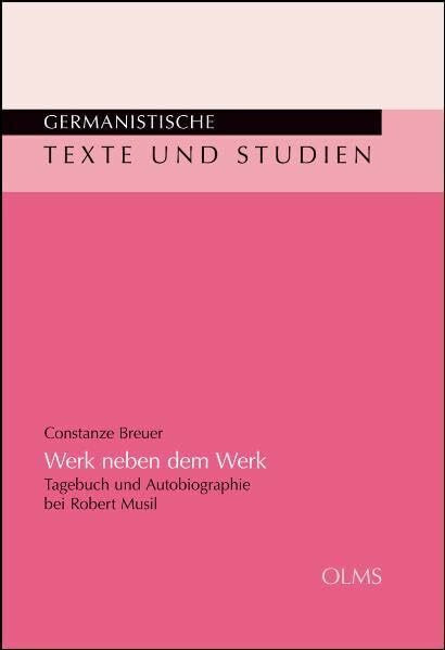 Werk neben dem Werk: Tagebuch und Autobiographie bei Robert Musil (Germanistische Texte und Studien)
