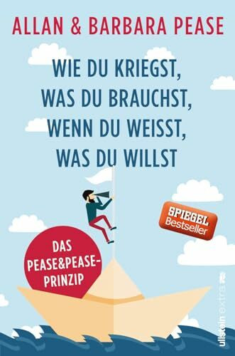 Wie du kriegst, was du brauchst, wenn du weißt, was du willst: Das Pease & Pease-Prinzip | Geschichten vom Hinfallen und Aufstehen: Das ganz persönliche Lebensfazit von Pease & Pease