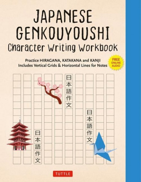 Japanese Genkouyoushi Character Writing Workbook: Practice Hiragana, Katakana and Kanji - Includes Vertical Grids and Horizontal Lines for Notes (Comp