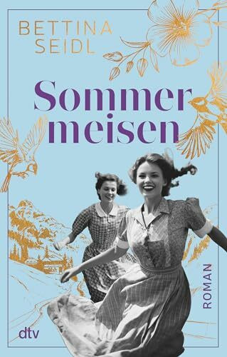 Sommermeisen: Roman | Zwischen Dirndl und Petticoat: In den Bergen findet eine junge Frau die große Liebe und ihren Platz im Leben.