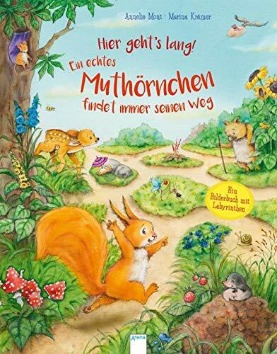 Hier geht's lang! Ein echtes Muthörnchen findet immer seinen Weg: Ein Bilderbuch mit Labyrinthen: