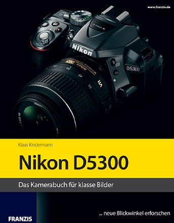 Kamerabuch Nikon D5300: Das Kamerabuch für klasse Bilder