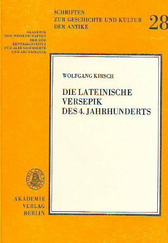 Die Lateinische Versepik DES 4. Jahrhunderts (Schriften zur Geschichte und Kultur der Antike)