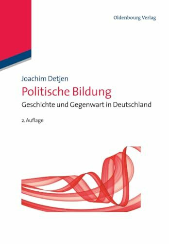 Politische Bildung: Geschichte und Gegenwart in Deutschland (Lehr- und Handbücher der Politikwissenschaft)
