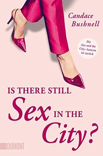 Is there still Sex in the City?: Die »Sex and the City«-Autorin ist zurück