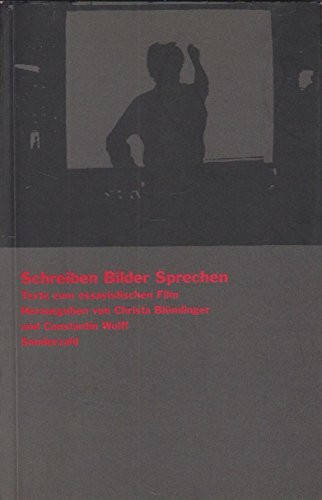 Schreiben Bilder Sprechen: Texte zum essayistischen Film