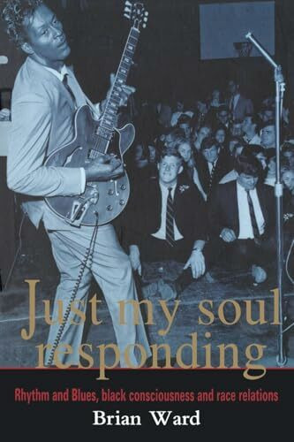 Just My Soul Responding: Rhythm And Blues, Black Consciousness And Race Relations