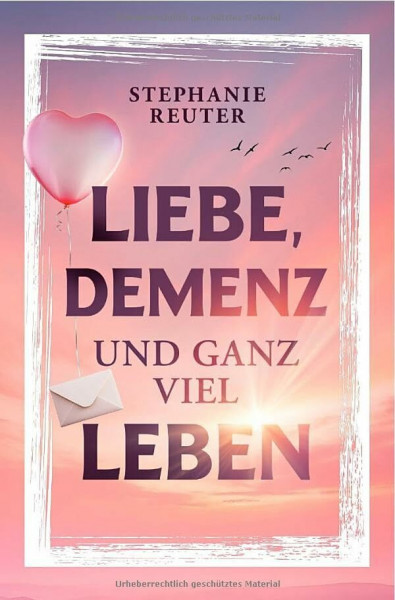 Liebe, Demenz und ganz viel Leben