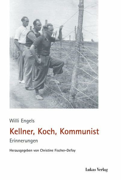 Kellner, Koch, Kommunist: Erinnerungen: Erinnerungen 1933-1945 (Schriften der Gedenkstätte Deutscher Widerstand / Reihe B: Quellen und Zeugnisse)