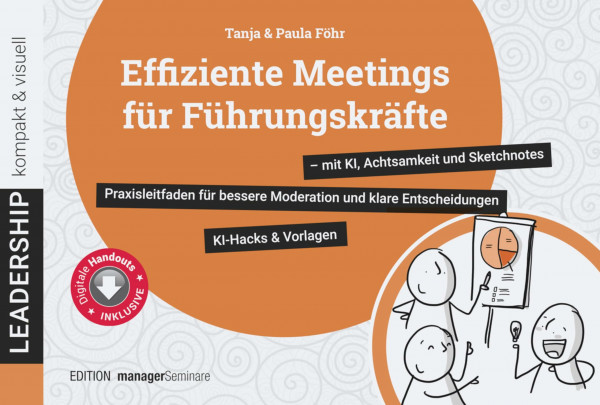 Effiziente Meetings für Führungskräfte - mit KI, Achtsamkeit und Sketchnotes. Praxisleitfaden für bessere Moderation und klare Entscheidungen (leadership kompakt & visuell)