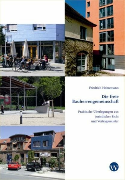 Die freie Bauherrengemeinschaft: Praktische Überlegungen aus juristischer Sicht und Vertragsmuster