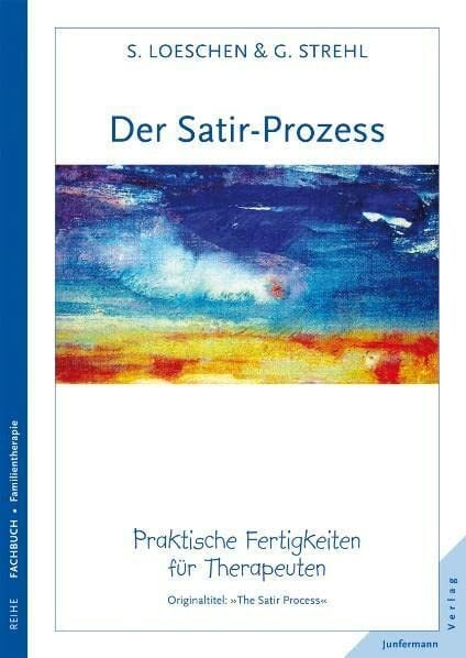 Der Satir-Prozess: Praktische Fertigkeiten für Therapeuten Der Satir-Prozess: Praktische Fertigkeiten für Therapeuten