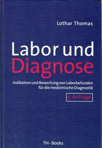 Labor und Diagnose. Indikation und Bewertung von Laborbefunden für die medizinische Diagnostik