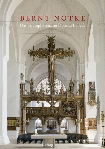 Bernt Notke. Das Triumphkreuz im Dom zu Lübeck