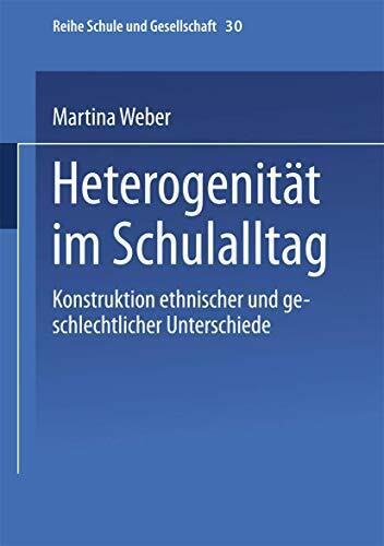 Heterogenität im Schulalltag: Konstruktion ethnischer und geschlechtlicher Unterschiede (Schule und Gesellschaft, 30)