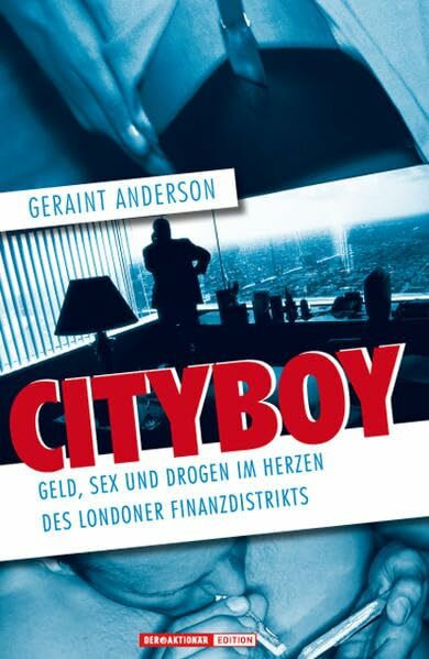 Börsenmedien Ag Cityboy. Geld, Sex Und Drogen Im Herzen Des Londoner Finanzdistrikts