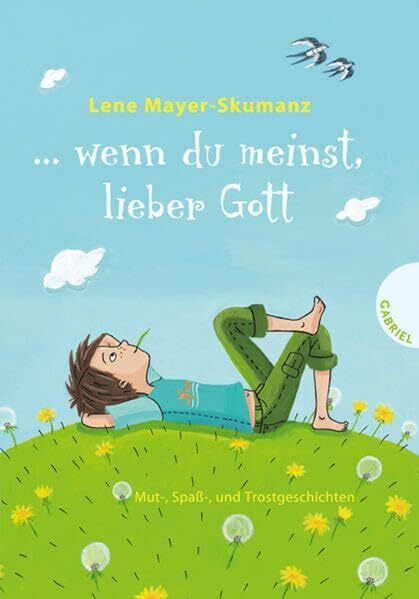 ... wenn du meinst, lieber Gott: Mut-, Spaß- und Trostgeschichten