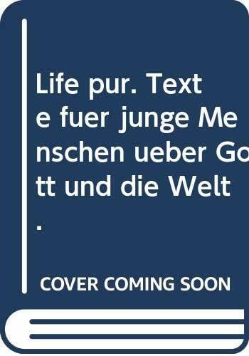 Life pur. Texte für junge Menschen über Gott und die Welt.