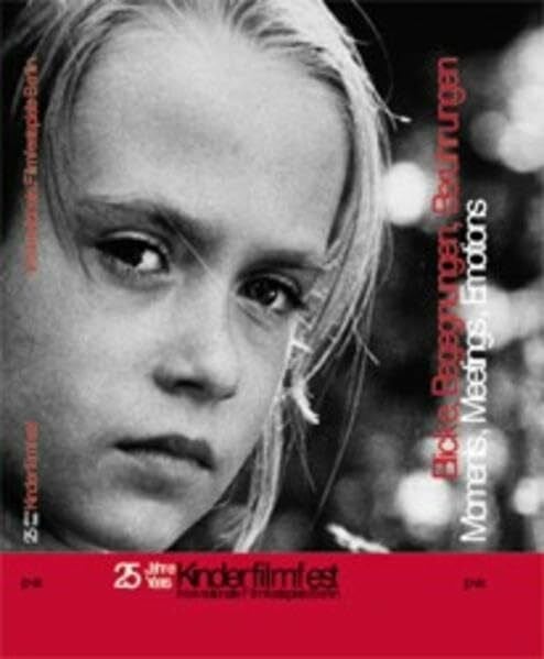 Blicke, Begegnungen, Berührungen / Moments, Meetings, Emotions: 25 Jahre Kinderfilmfest. Internationale Filmfestspiele Berlin