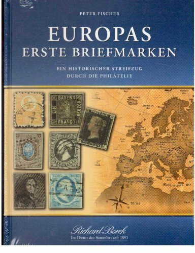 Europas erste Briefmarken. Ein historischer Streifzug durch die Geschichte der Philatelie