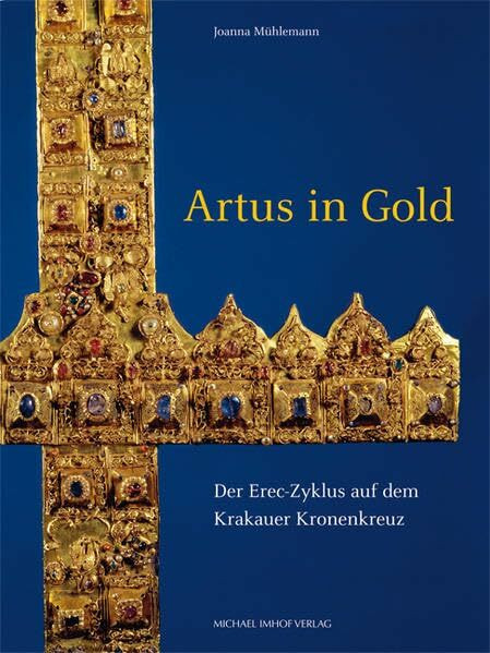 Artus in Gold: Der Erec-Zyklus auf dem Krakauer Kronenkreuz (Studien zur internationalen Architektur- und Kunstgeschichte)