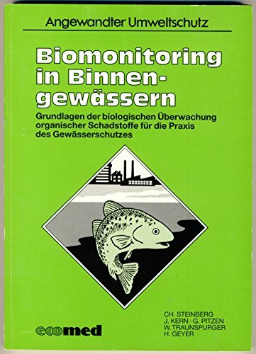 Biomonitoring in Binnengewässern: Grundlagen der biologischen Überwachung organischer Schadstoffe für die Praxis des Gewässerschutzes (Angewandter Umweltschutz) Biomonitoring in Binnengewässern: Grundlagen der biologischen Überwachung organischer Schadstoffe für die Praxis des Gewässerschutzes (Angewandter Umweltschutz)