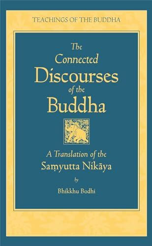 The Connected Discourses of the Buddha: A New Translation of the Samyutta Nikaya (The Teachings of the Buddha)