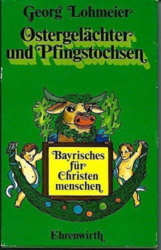 Ostergelächter und Pfingstochsen. Bayrisches für Christenmenschen.