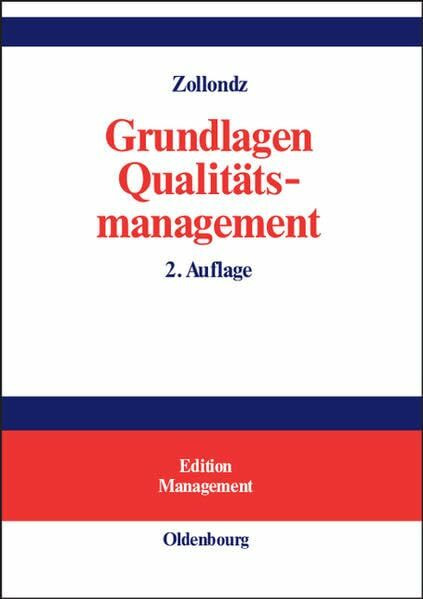 Grundlagen Qualitätsmanagement: Einführung in Geschichte, Begriffe, Systeme und Konzepte (Edition Management)