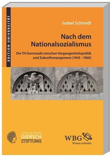 Nach dem Nationalsozialismus: Die TH Darmstadt zwischen Vergangenheitspolitik und Zukunftsmanagement (1945-1960) (Edition Universität)