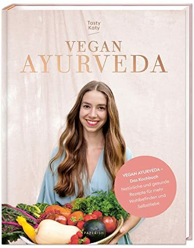 VEGAN AYURVEDA – Das Kochbuch: Natürliche und gesunde Rezepte für mehr Wohlbefinden und Selbstliebe (PAPERISH Kochbuch)