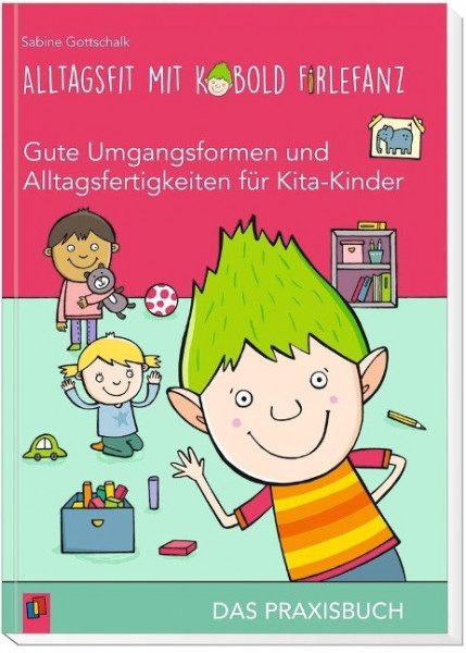 Alltagsfit mit Kobold Firlefanz - Gute Umgangsformen und Alltagsfertigkeiten für Kita-Kinder - Das Praxisbuch