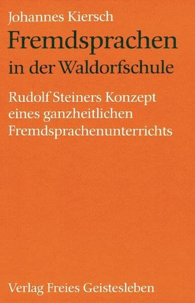 Fremdsprachen in der Waldorfschule: Rudolf Steiners Konzept eines ganzheitlichen Fremdsprachenunterrichts (Menschenkunde und Erziehung)