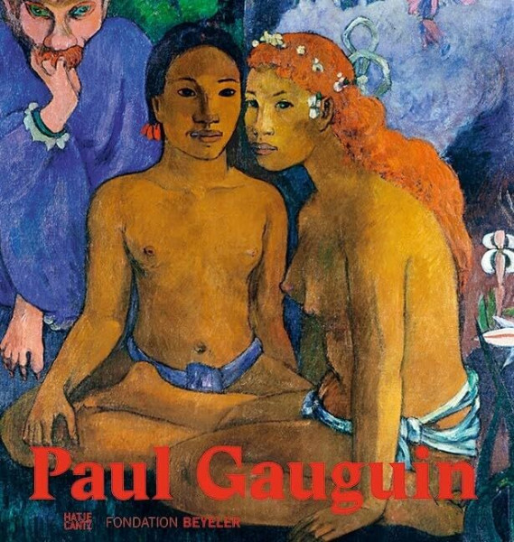 Paul Gauguin: Katalog zur Ausstellung in der Fondation Beyeler, Riehen/Basel, 2015. Hrsg.: Fondation Beyeler, Riehen/Basel (Alte Kunst)