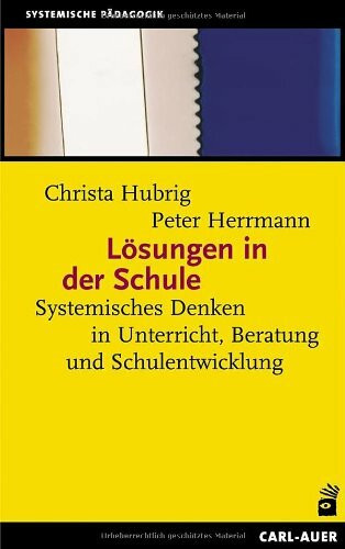 Lösungen in der Schule: Systemisches Denken in Unterricht, Beratung und Schulentwicklung