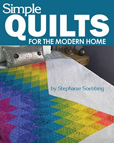 Simple Quilts for the Modern Home (Landauer) 12 Beginner-Friendly, Skill-Building, Step-by-Step Projects from Lap to King-Sized Quilts with Bold Colors and High Contrast, & Utilizing Negative Space