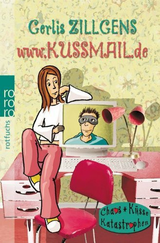 www.kussmail.de (Chaos, Küsse, Katastrophen: Kuss, Band 2)