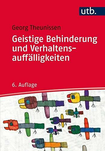 Geistige Behinderung und Verhaltensauffälligkeiten: Ein Lehrbuch für die Schule, Heilpädagogik und außerschulische Behindertenhilfe