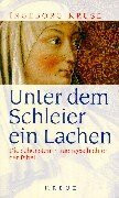 Unter dem Schleier ein Lachen: Die schönsten Frauengeschichten der Bibel