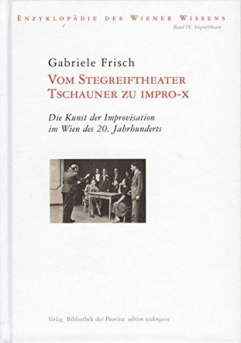 Vom Stegreiftheater Tschauner zu Impro-X: Die Kunst der Improvisation im Wien des 20. Jahrhunderts