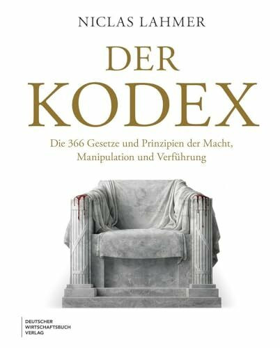 Der Kodex: Die 366 Gesetze und Prinzipien der Macht, Manipulation und Verführung
