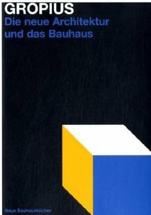 Die neue Architektur und das Bauhaus: Grundzüge und Entwicklung einer Konzeption