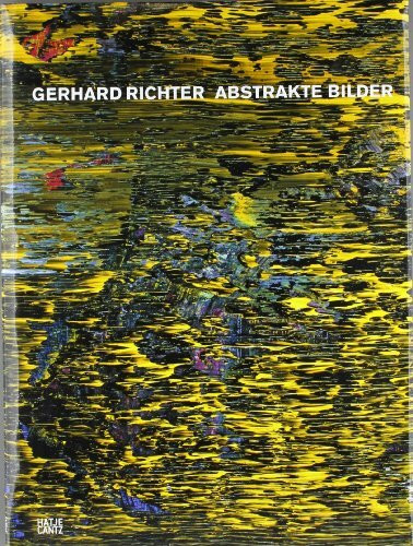 Gerhard Richter: Abstrakte Bilder: Katalog zur Ausstellung im Museum Ludwig, Köln, 2008/2009 und im Haus der Kunst, München, 2009
