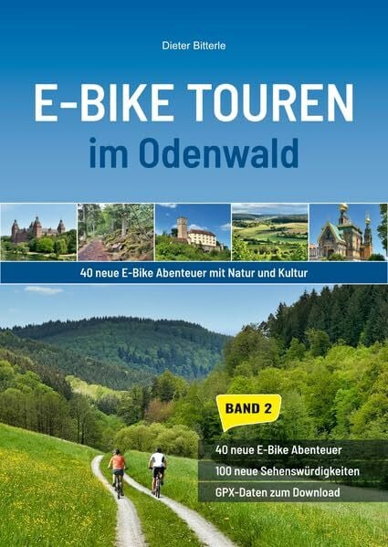 E-Bike Touren im Odenwald Band 2: 40 neue E-Bike Abenteuer mit Natur und Kultur