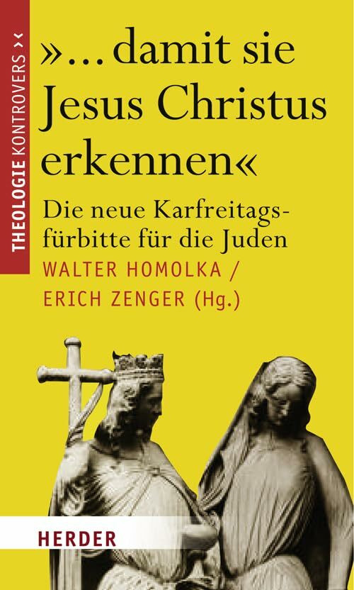 Verlag Herder "... Damit Sie Jesus Christus Erkennen", Die Neue Karfreitagsf�rbitte F�r Die Juden (Theologie...