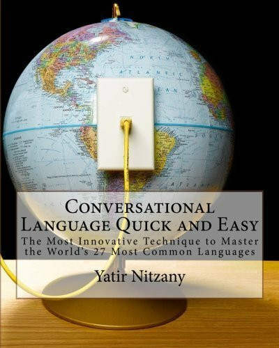 Conversational Language Quick and Easy: The Most Innovative and Revolutionary Technique to Master the World's 27 Most Common Languages