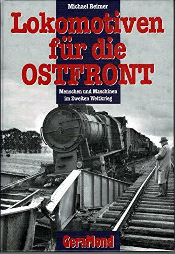 Lokomotiven für die Ostfront: Menschen und Maschinen im Zweiten Weltkrieg