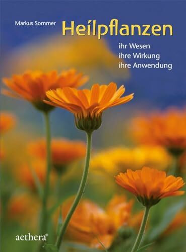 Heilpflanzen: Ihr Wesen - ihre Wirkung - ihre Anwendung (aethera)