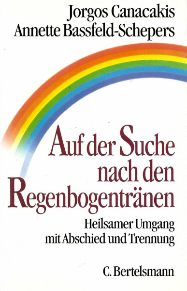 Auf der Suche nach den Regenbogentränen: Heilsamer Umgang mit Abschied und Trennung (Hardcover Non-Fiction)